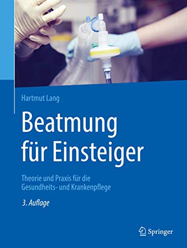 Beatmung für Einsteiger: Theorie und Praxis für die Gesundheits- und Krankenpflege von Springer