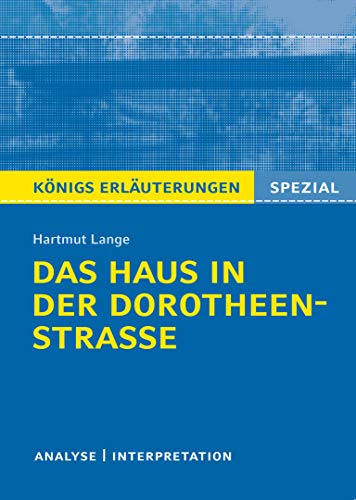 Das Haus in der Dorotheenstraße von Hartmut Lange.: Textanalyse und Interpretation mit ausführlicher Inhaltsangabe. (Königs Erläuterungen Spezial)