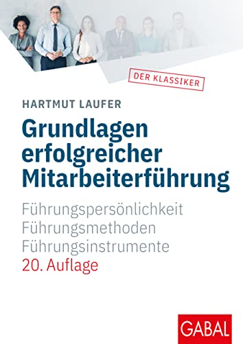 Grundlagen erfolgreicher Mitarbeiterführung: Führungspersönlichkeit, Führungsmethoden, Führungsinstrumente (Whitebooks)