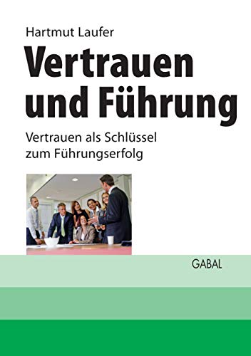 Vertrauen und Führung: Vertrauen als Schlüssel zum Führungserfolg (Business)