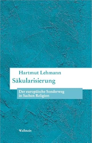 Säkularisierung. Der europäische Sonderweg in Sachen Religion (Bausteine zu einer europäischen Religionsgeschichte im Zeitalter der Säkularisierung) von Wallstein Verlag GmbH