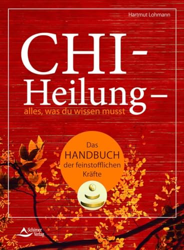 Chi-Heilung – alles,was du wissen musst: Das Handbuch der feinstoffl ichen Kräfte von Schirner Verlag
