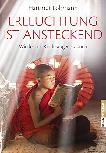 Erleuchtung ist ansteckend - Wieder mit Kinderaugen staunen (Koha-Kompakt) von Koha-Verlag GmbH