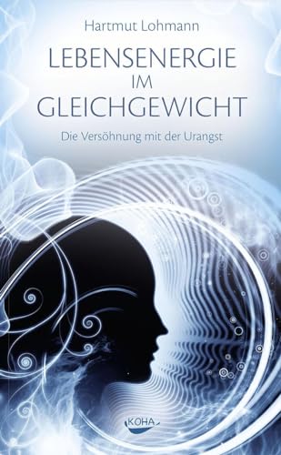 Lebensenergie im Gleichgewicht - Die Versöhnung mit der Urangst