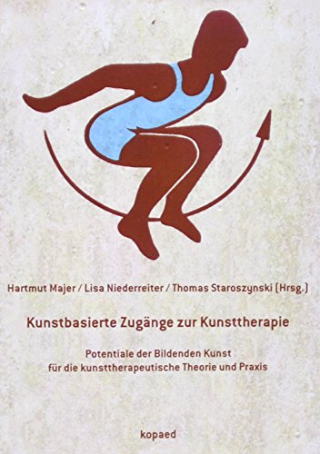 Kunstbasierte Zugänge zur Kunsttherapie: Potentiale der Bildenden Kunst für die kunsttherapeutische Theorie und Praxis von Kopd Verlag
