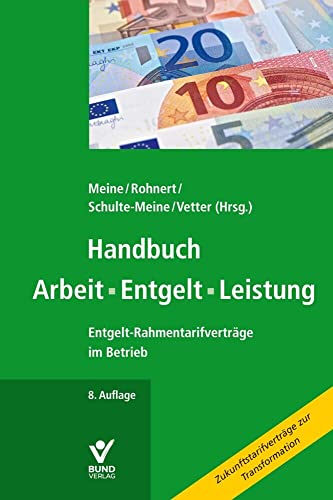 Handbuch Arbeit • Entgelt • Leistung: Entgelt-Rahmentarifverträge im Betrieb Handbuch Arbeit • Entgelt • Leistung: Entgelt-Rahmentarifverträge im Betrieb von Bund-Verlag GmbH