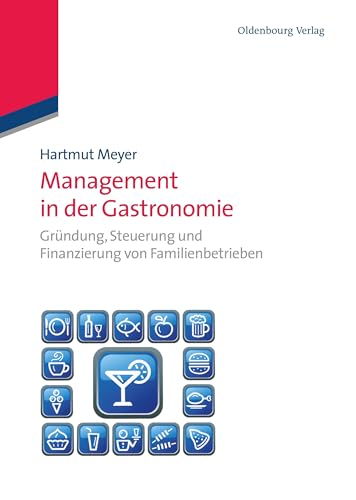 Management in der Gastronomie: Gründung, Steuerung und Finanzierung von Familienbetrieben Management in der Gastronomie: Gründung, Steuerung und Finanzierung von Familienbetrieben von De Gruyter Oldenbourg