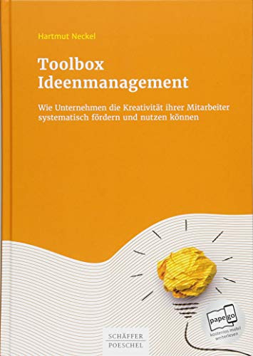 Toolbox Ideenmanagement: Wie Unternehmen die Kreativität ihrer Mitarbeiter systematisch fördern und nutzen können von Schffer-Poeschel Verlag