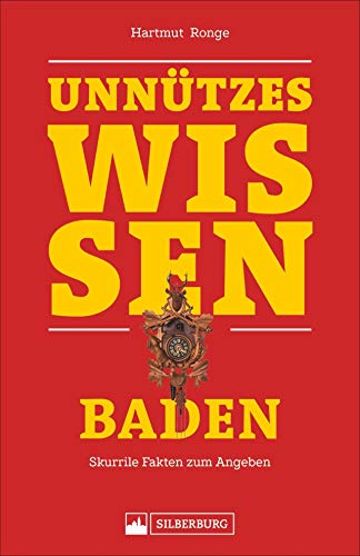 Unnützes Wissen Baden. Skurrile Fakten für Angeber und Besserwisser. Baden-Facts, die im Partygespräch und bei Diskussionen über das Kalifornien ... Vorteile bieten.: Skurrile Fakten zum Angeben