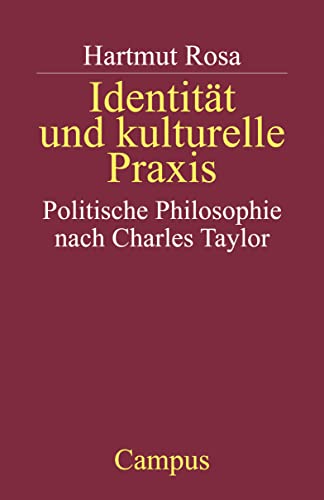 Identität und kulturelle Praxis: Politische Philosophie nach Charles Taylor von Campus Verlag GmbH