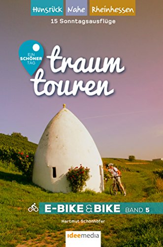 Traumtouren E-Bike & Bike Band 5: Ein schöner Tag - 15 Sonntagstouren mit E-Bike & Bike. Band 5: Hunsrück, Nahe, Rheinhessen (traumtouren E-Bike&Bike / Radführer von ideemedia)