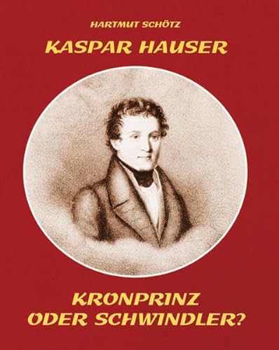 Kaspar Hauser: Kronprinz oder Schwindler? von Eppe