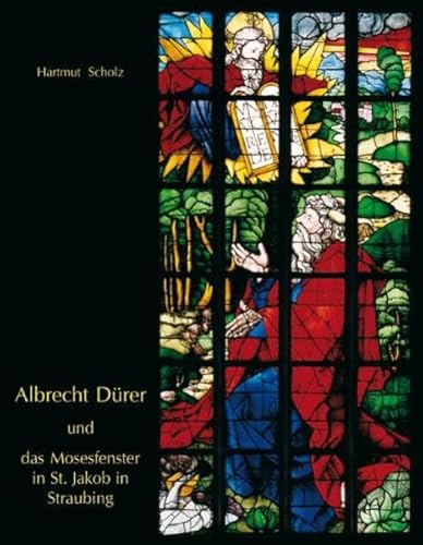 Albrecht Dürer und das Mosesfenster in St. Jakob in Straubing: Zeitschrift des deutschen Vereins für Kunstwissenschaft, Bd.59 (Vorabdruck)