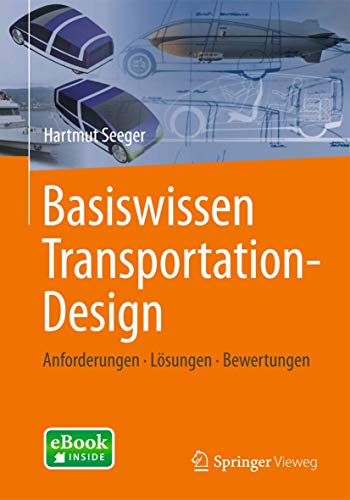 Basiswissen Transportation-Design: Anforderungen - Losungen - Bewertungen: Anforderungen - Lösungen - Bewertungen Basiswissen Transportation-Design: Anforderungen - Losungen - Bewertungen: Anforderungen - Lösungen - Bewertungen