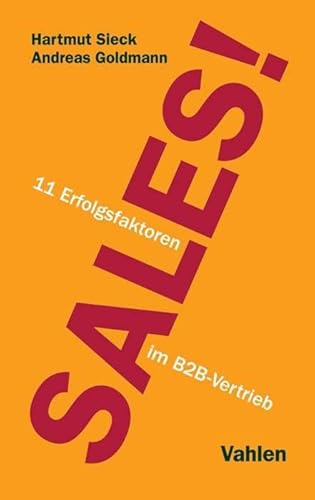 Sales!: 11 Erfolgsfaktoren im B2B-Vertrieb von Vahlen Franz GmbH