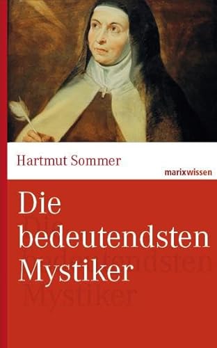 Die bedeutendsten Mystiker: Große Mystiker des Christentums aus zwei Jahrtausenden. (marixwissen) von Marix Verlag
