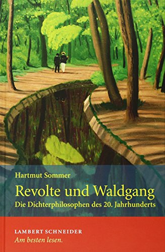 Revolte und Waldgang: Die Dichterphilosophen des 20. Jahrhunderts