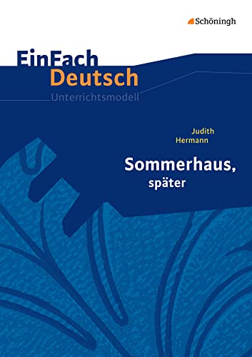 EinFach Deutsch Unterrichtsmodelle: Judith Hermann: Sommerhaus, später Gymnasiale Oberstufe von Westermann Bildungsmedien Verlag GmbH