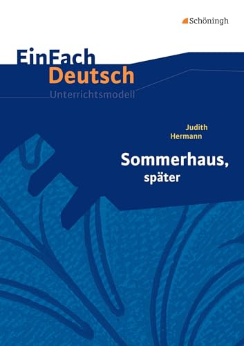EinFach Deutsch Unterrichtsmodelle: Judith Hermann: Sommerhaus, später Gymnasiale Oberstufe