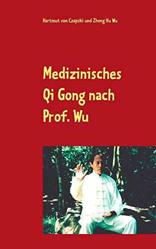 Medizinisches Qi Gong nach Prof. Wu: Übungen zur Erhaltung und Verbesserung der Gesundheit Medizinisches Qi Gong nach Prof. Wu: Übungen zur Erhaltung und Verbesserung der Gesundheit