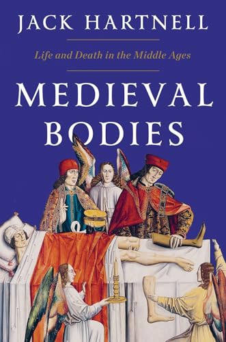 Medieval Bodies: Life and Death in the Middle Ages
