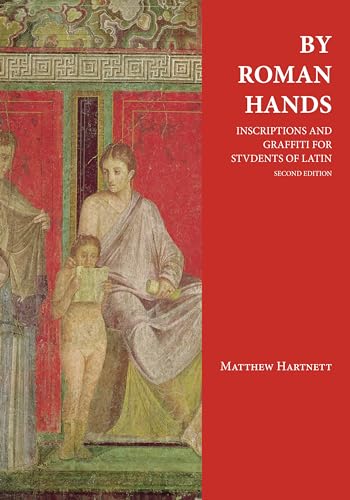 By Roman Hands: Inscriptions and Graffiti for Students of Latin