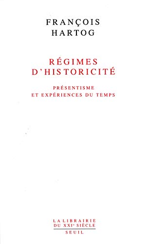 Des régimes d'historicité : Présentisme et expériences du temps von Seuil