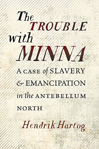 The Trouble With Minna: A Case of Slavery and Emancipation in the Antebellum North von University of North Carolina Press
