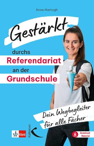 Gestärkt durchs Referendariat an der Grundschule: Dein Wegbegleiter für alle Fächer Gestärkt durchs Referendariat an der Grundschule: Dein Wegbegleiter für alle Fächer von Kallmeyer