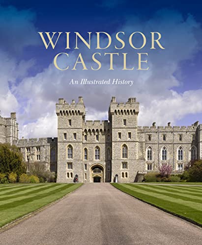 Windsor Castle: An Illustrated History von Royal Collection Trust
