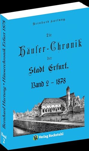 DIE HÄUSER-CHRONIK DER STADT ERFURT 1878 - Band 2 von 2 von Verlag Rockstuhl