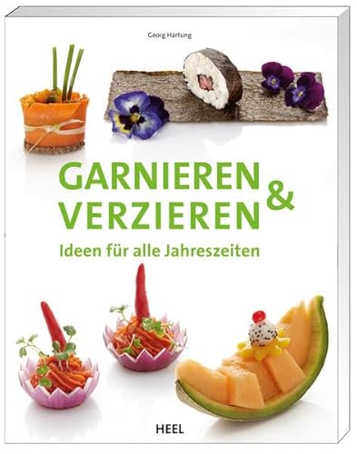 Garnieren & Verzieren: Ideen für alle Jahreszeiten von Heel