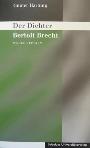 Gesammelte Studien und Vorträge / Der Dichter Bertolt Brecht: Zwölf Studien