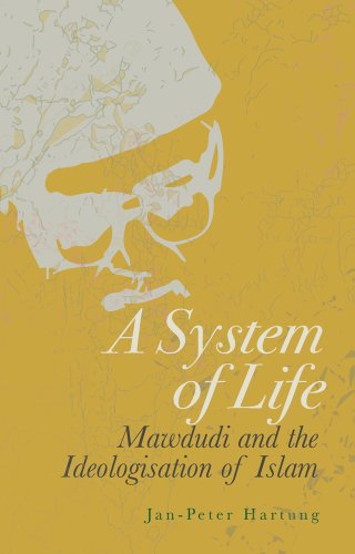A System of Life: Mawdudi and the Ideologisation of Islam von C Hurst & Co Publishers Ltd