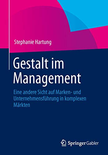 Gestalt im Management: Eine andere Sicht auf Marken- und Unternehmensführung in komplexen Märkten von Springer