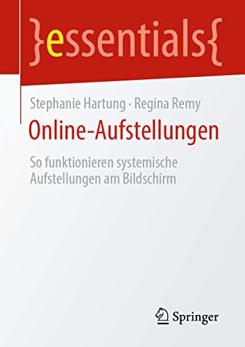 Online-Aufstellungen: So funktionieren systemische Aufstellungen am Bildschirm (essentials) von Springer