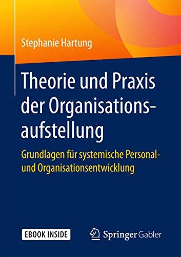 Theorie und Praxis der Organisationsaufstellung: Grundlagen für systemische Personal- und Organisationsentwicklung