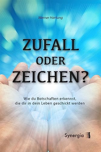 Zufall oder Zeichen?: Wie Du Botschaften erkennst, die dir in dein Leben geschickt werden