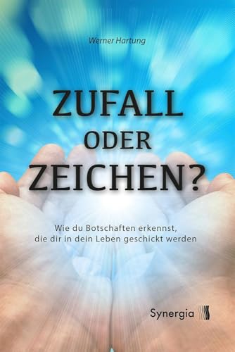 Zufall oder Zeichen?: Wie Du Botschaften erkennst, die dir in dein Leben geschickt werden von SYNERGIA-Verlag