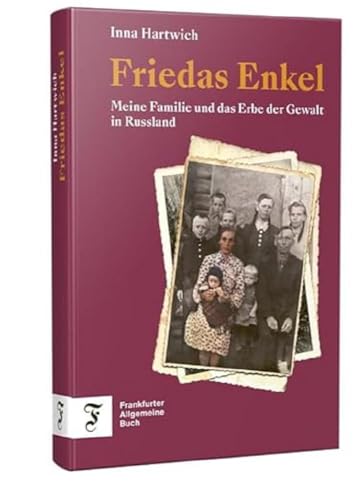 Friedas Enkel: Meine Familie und das Erbe der Gewalt in Russland Friedas Enkel: Meine Familie und das Erbe der Gewalt in Russland