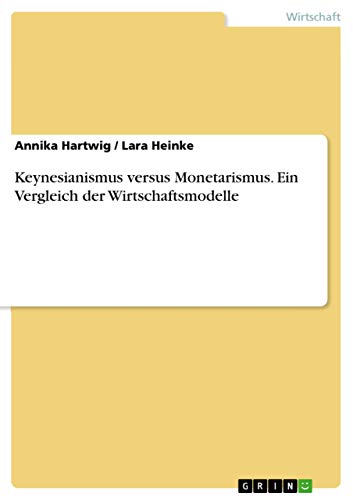 Keynesianismus versus Monetarismus. Ein Vergleich der Wirtschaftsmodelle