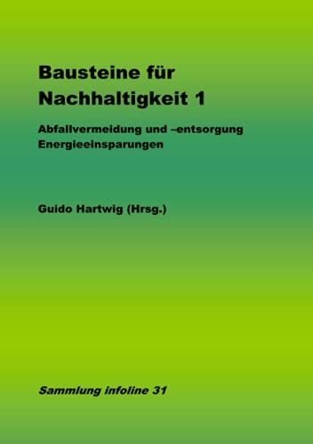 Bausteine für Nachhaltigkeit: Abfallvermeidung und –entsorgung Energieeinsparungen (Sammlung infoline) von Neopubli GmbH