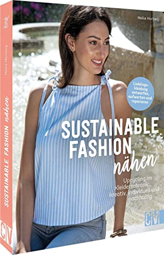 Einfach nachhaltig nähen: Sustainable Fashion nähen. Upcycling im Kleiderschrank: Slow Fashion kreativ, nachhaltig, individuell von Christophorus Verlag