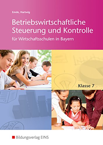Betriebswirtschaftliche Steuerung und Kontrolle für Wirtschaftsschulen in Bayern: Schülerband 7 (Betriebswirtschaftliche Steuerung und Kontrolle für Wirtschaftsschulen in Bayern: 4-stufig)