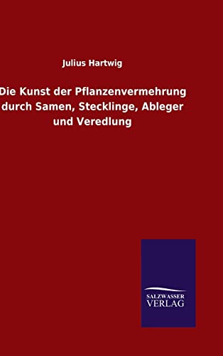 Die Kunst der Pflanzenvermehrung durch Samen, Stecklinge, Ableger und Veredlung von Salzwasser-Verlag GmbH