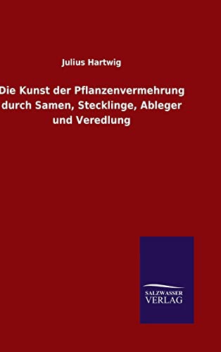 Die Kunst der Pflanzenvermehrung durch Samen, Stecklinge, Ableger und Veredlung