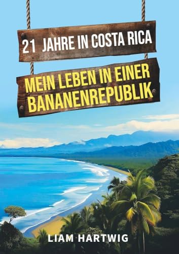 21 Jahre in Costa Rica - Mein Leben in einer Bananenrepublik von tolino media
