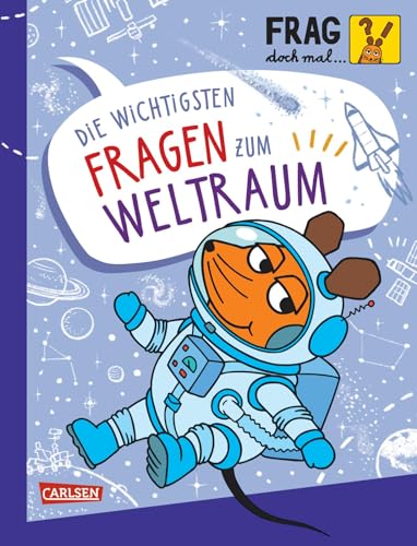 Frag doch mal ... die Maus: Die wichtigsten Fragen zum Weltraum: Sachbuch für Kinder ab 7 Jahren mit vielen Spielen, Bastelideen und Experimenten zum Mitmachen von Carlsen