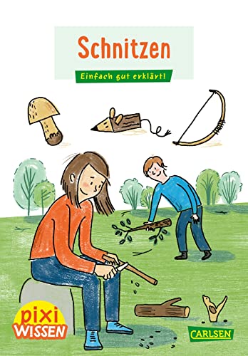Pixi Wissen 114: Schnitzen: Einfach gut erklärt! | Allgemeinwissen für Grundschulkinder (114) von Carlsen