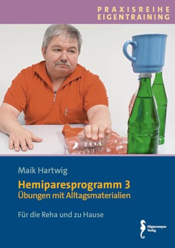Hemipareseprogramm 3: Übungen mit Alltagsmaterialien (Praxisreihe Eigentraining) von Hippocampus